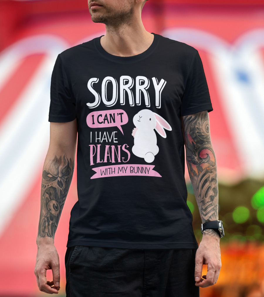 Sorry I Can't I Have Plans With My Bunny T-Shirt