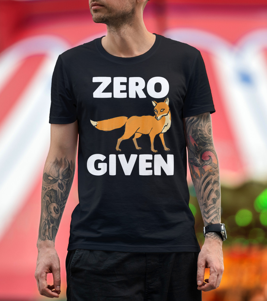 Zero Fox Given Funny Saying Sarc Fox T-Shirt
