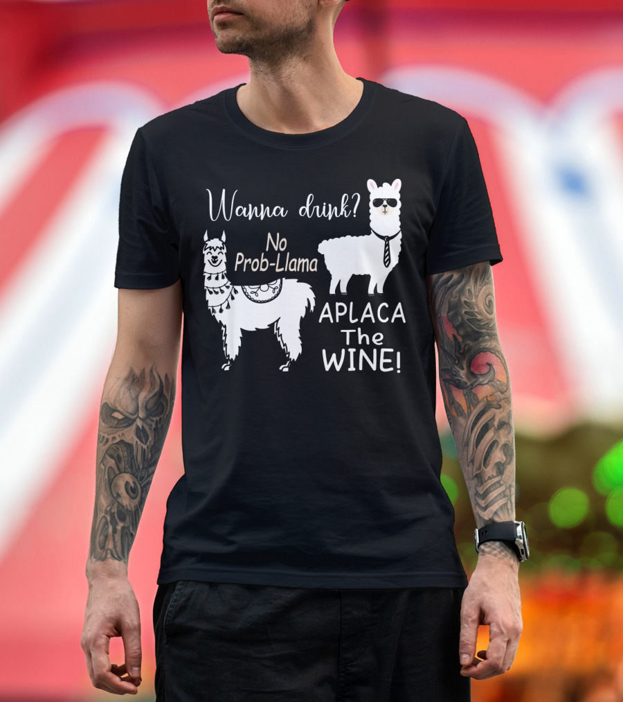 Wanna Drink No Prob Llama Aplaca The Wine T-Shirt