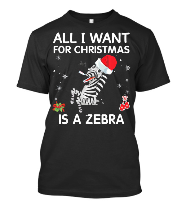 ALL I WANT FOR CHRISTMAS IS A ZEBRA SANTA HAT HOLLY SNOWFLAKES T-Shirt