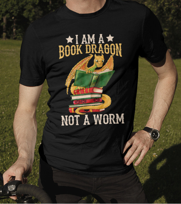 I Am A Book Dragon Not A Worm Funny Read Bookworm Stack Reading Dragon T-Shirt