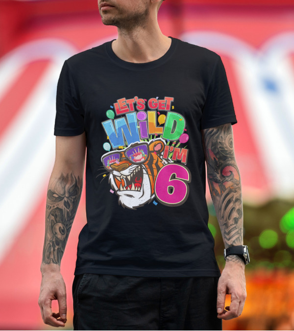 Premium T-Shirt: Let's Get Wild I'm 6 Tiger Birthday Party T-Shirt Let's Get Wild I'm 6 Tiger Birthday Party T-Shirt