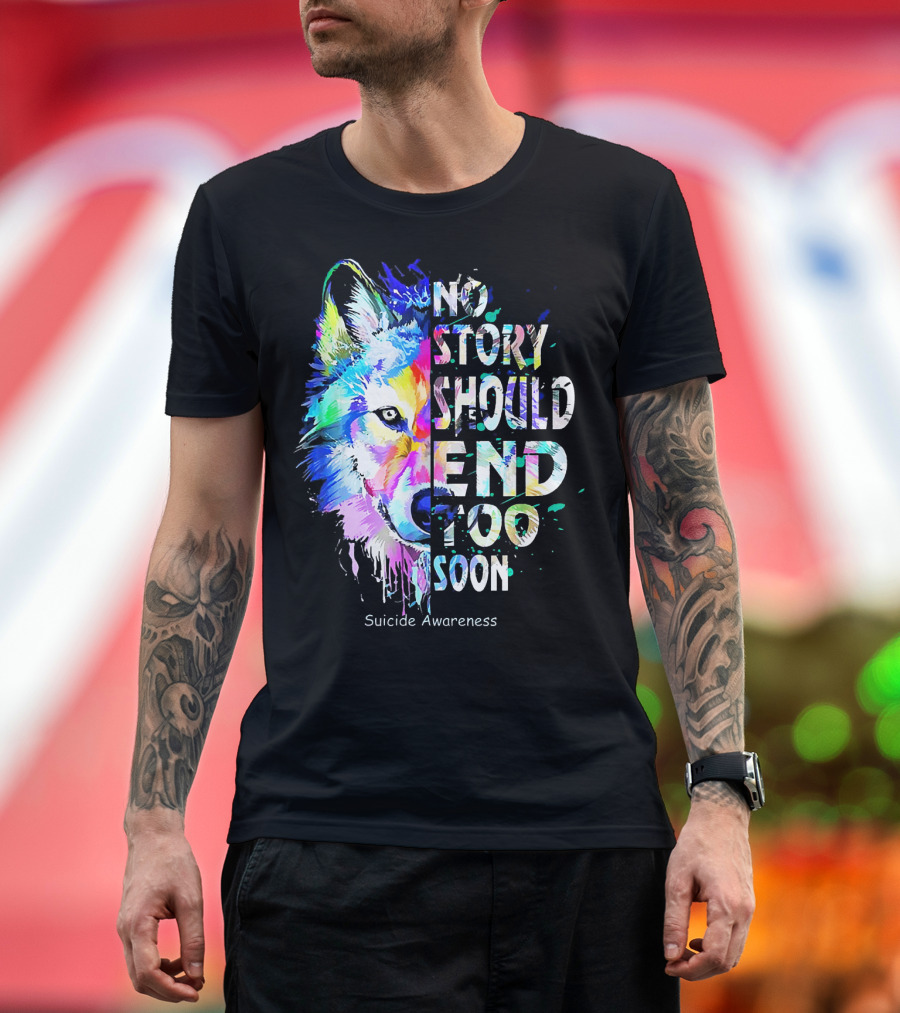 No Story Should End Too Soon Suicide Awareness Colorful Wolf T-Shirt