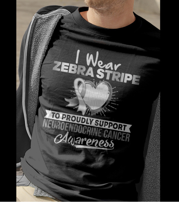 I Wear Zebra Stripe To Proudly Support Neuroendocrine Cancer Awareness T-Shirt
