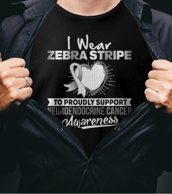 I Wear Zebra Stripe To Proudly Support Neuroendocrine Cancer Awareness T-Shirt