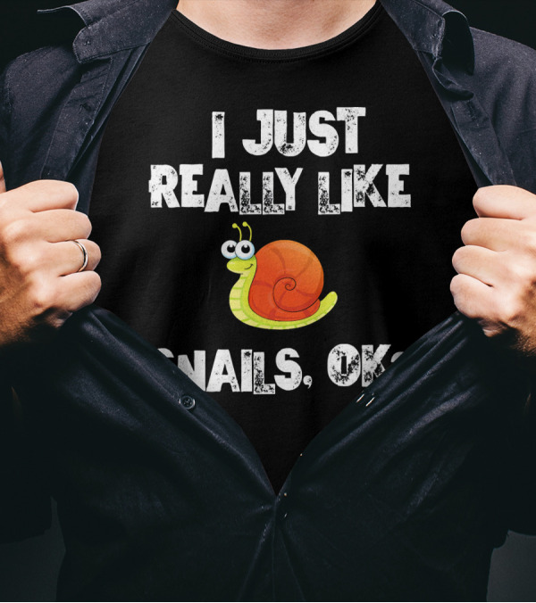 I Just Really Like Snails OK Funny Snail T-Shirt