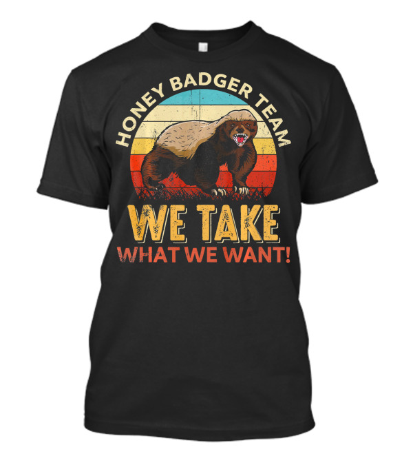 Honey Badger Team We Take What We Want Vintage Styled Aggressive Honey Badger Retro Stripes T-Shirt