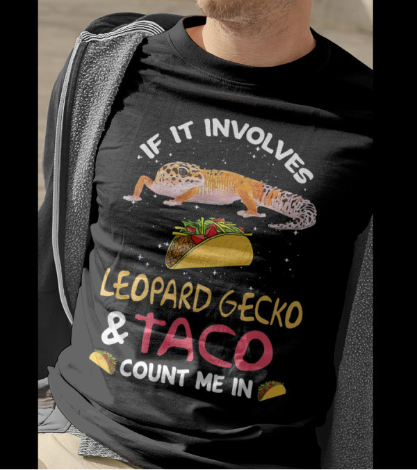 If It Involves Leopard Gecko And Taco Count Me In T-Shirt