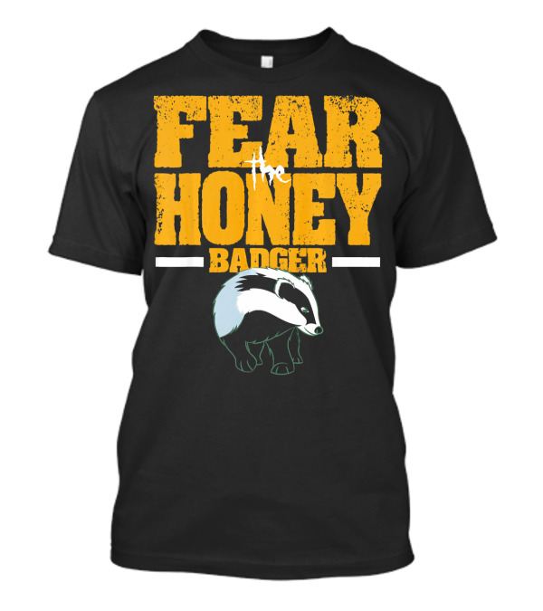 Fear The Honey Badger T-Shirt