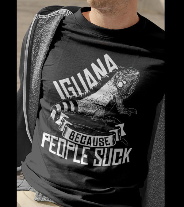 Iguana Because People Suck Funny Reptile Idea Lizard Zoo Anima T-Shirt