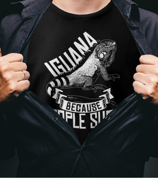 Iguana Because People Suck Funny Reptile Idea Lizard Zoo Anima T-Shirt