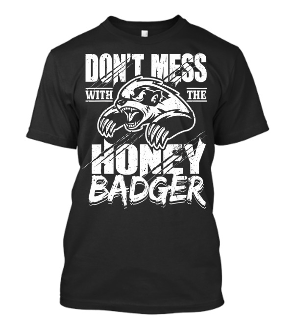 DON'T MESS WITH THE ANGRY HONEY BADGER T-Shirt