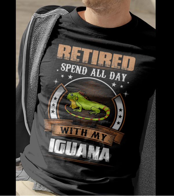 Retired Spend All Day With My Iguana T-Shirt