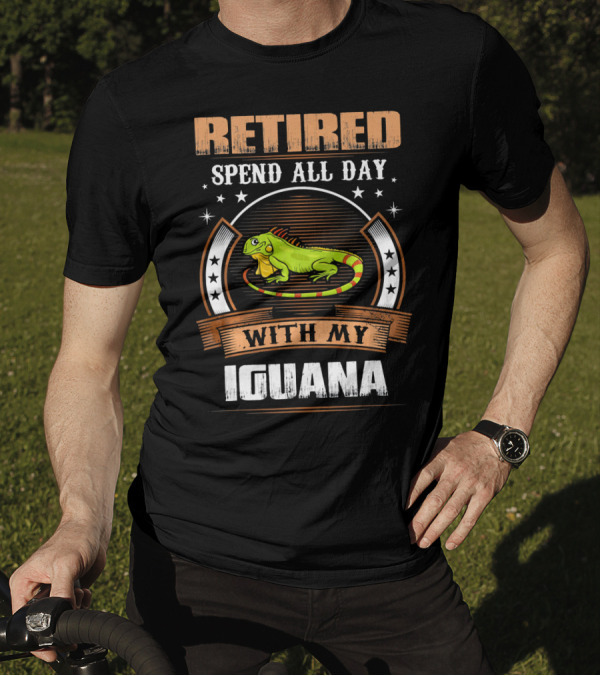 Retired Spend All Day With My Iguana T-Shirt