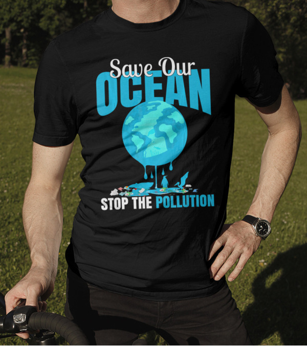 Save Our Ocean Stop The Pollution Planet Earth Environmental Awareness T-Shirt