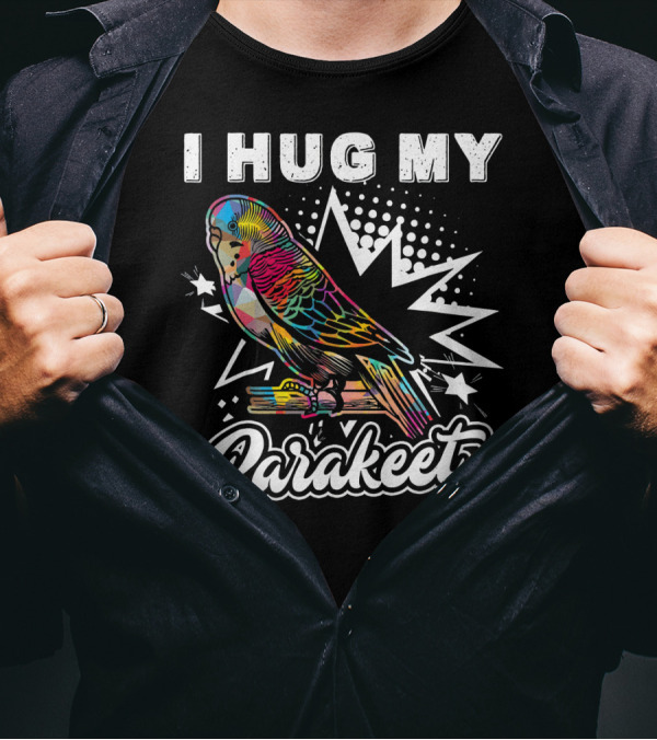I Hug My Parakeet Colorful Bird Illustration With Stars And Lightning Bolt T-Shirt