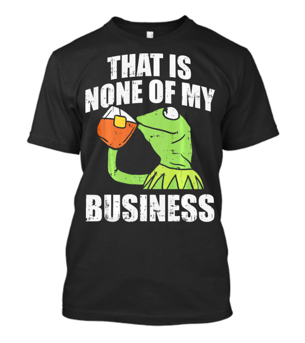 That Is None Of My Business Meme Funny Frog T-Shirt