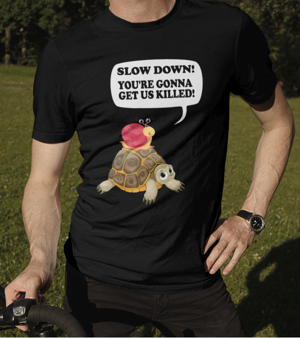 Slow Down You're Gonna Get Us Killed Turtle Snail Riding Race Piggyback Runni T-Shirt