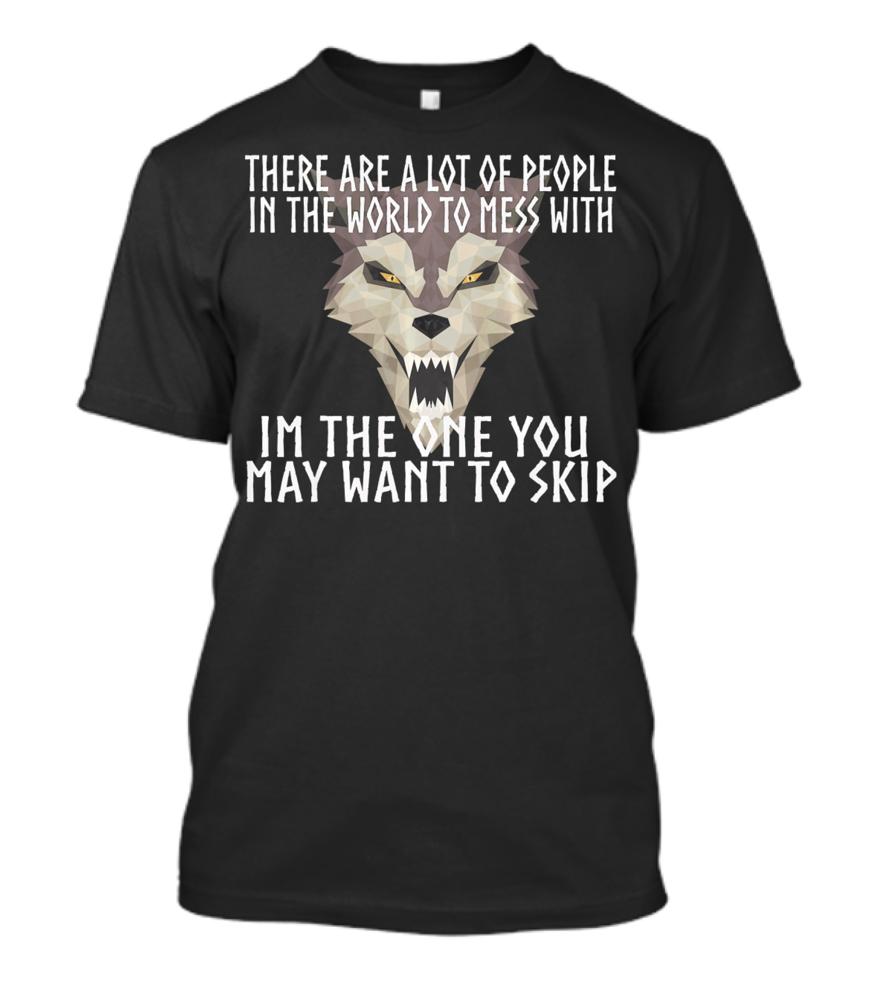 There Are A Lot Of People In The World To Mess With I'm The One You May Want To Skip Wolf T-Shirt