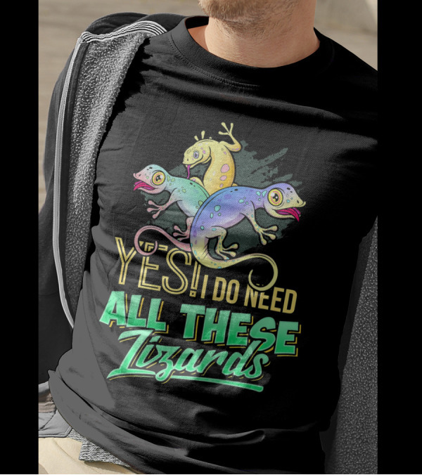 Yes I Do Need All These Lizards Gecko Trio T-Shirt