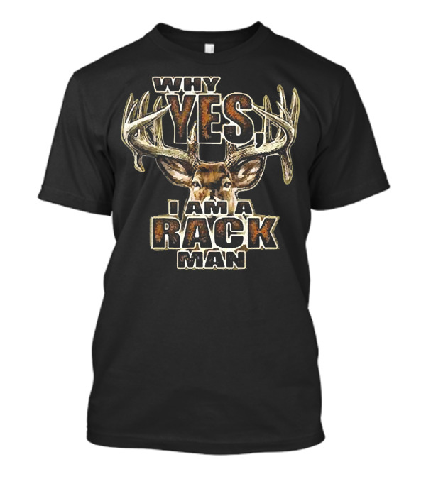 Why Yes I Am A Rack Man Deer Hunting Humor 5 Point Buck T-Shirt