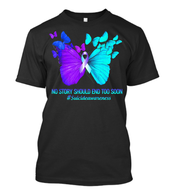 Butterfly Suicide Awareness No Story Should End Too Soon T-Shirt