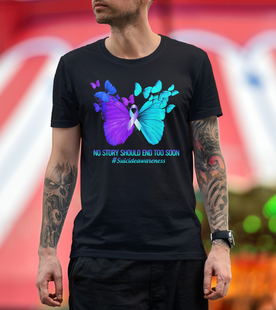 Butterfly Suicide Awareness No Story Should End Too Soon T-Shirt