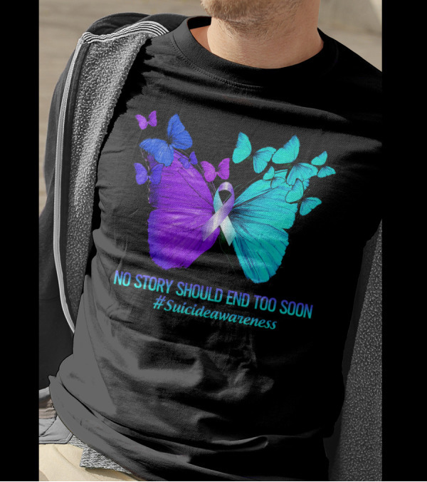 Butterfly Suicide Awareness No Story Should End Too Soon T-Shirt