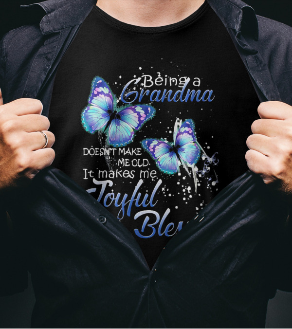Being A Grandma Doesn't Make Me Old It Makes Me Joyful And Blessed T-Shirt