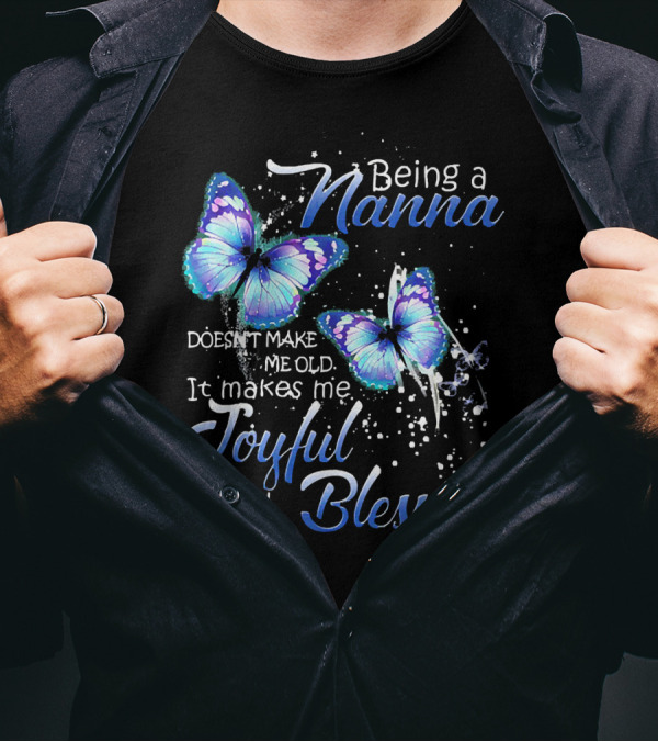 Being A Nanna Doesn't Make Me Old It Makes Me Joyful And Blessed Butterflies T-Shirt