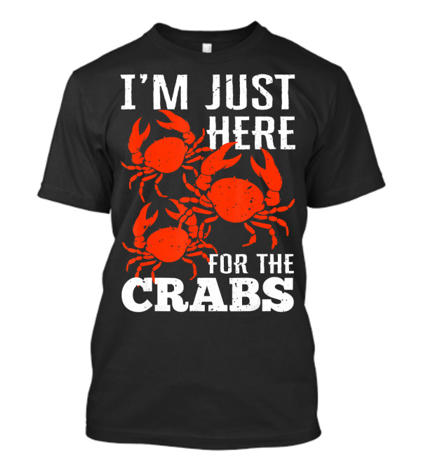 I'm Just Here For The Crabs With Red Crab T-Shirt