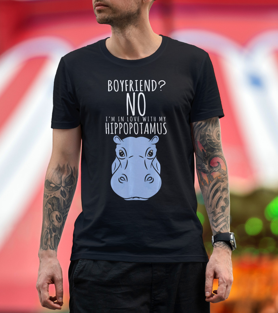 BOYFRIEND NO I'M IN LOVE WITH MY HIPPOPOTAMUS T-Shirt