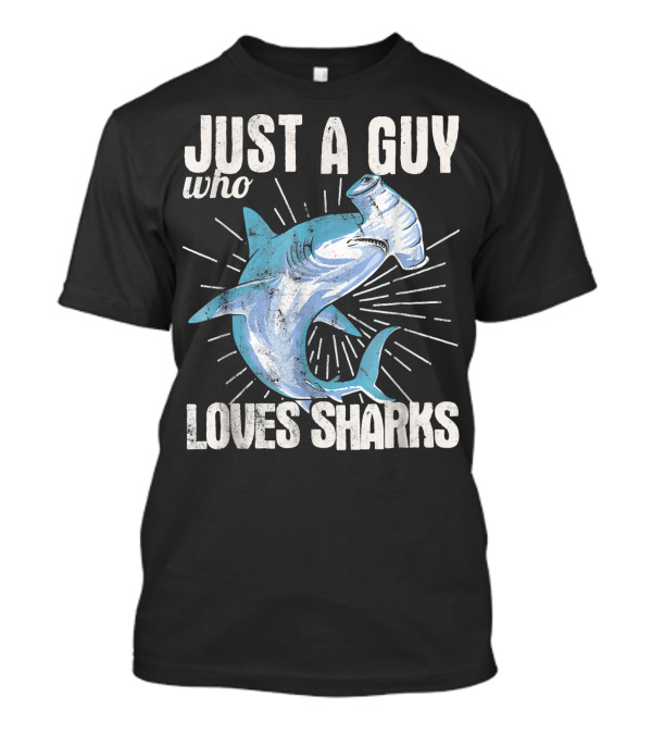Just A Guy Who Loves Sharks Hammerhead T-Shirt