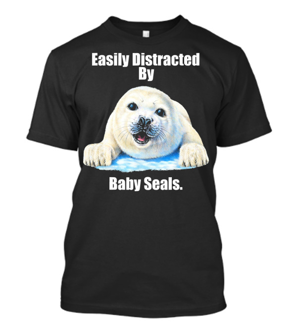 Easily Distracted By Baby Seals T-Shirt