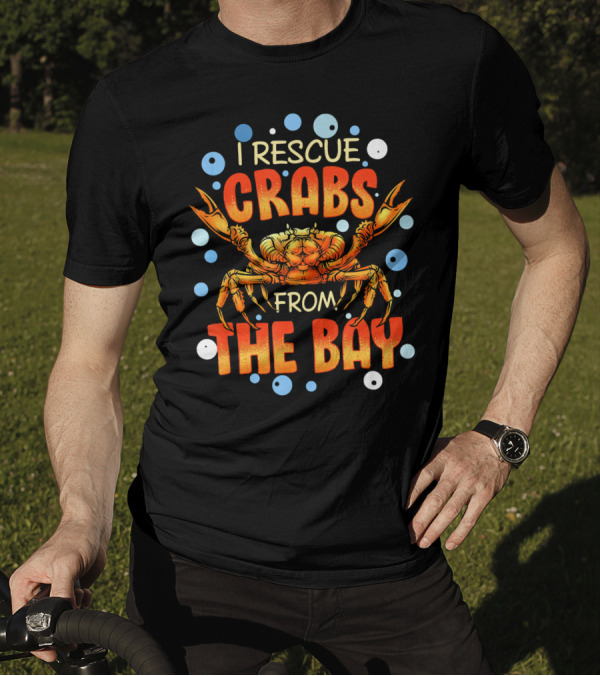 I Rescue Crabs From The Bay With Orange Crab And Bubbles T-Shirt