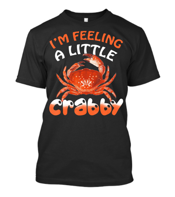 I'm Feeling A Little Crabby T-Shirt