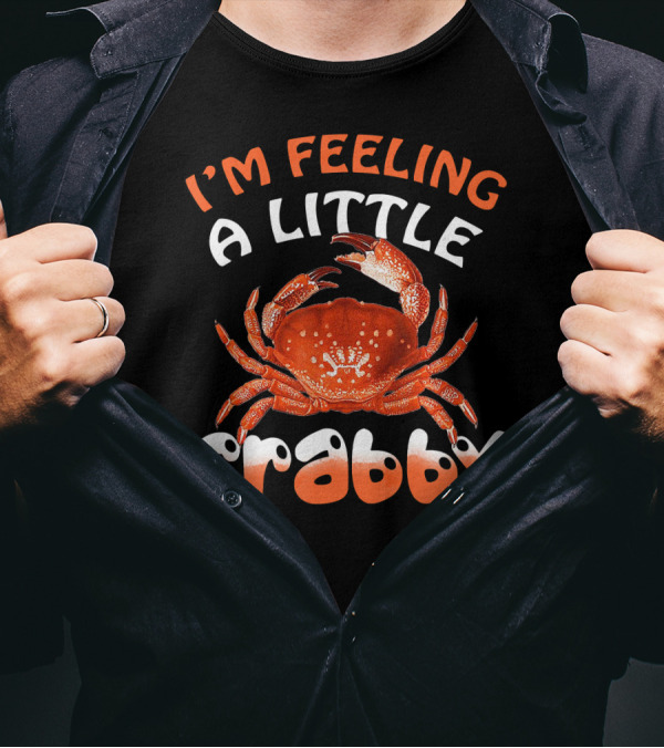 I'm Feeling A Little Crabby T-Shirt