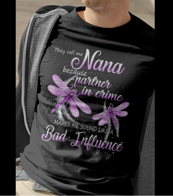 They Call Me Nana Because Partner In Crime Makes Me Sound Like A Bad Influence Dragonfly T-Shirt