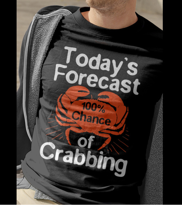 Today's Forecast 100% Chance Of Crabbing Funny Crab Hunter T-Shirt