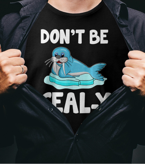 DON'T BE SEAL-Y Funny Seal Silly Pun Anim T-Shirt