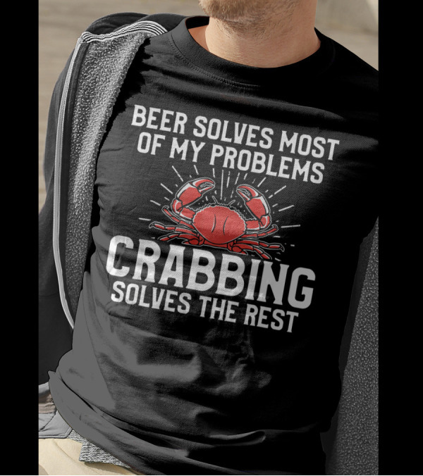 Beer Solves Most Of My Problems Crabbing Solves The Rest T-Shirt
