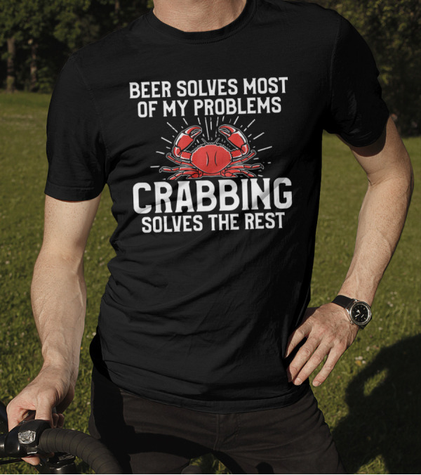 Beer Solves Most Of My Problems Crabbing Solves The Rest T-Shirt