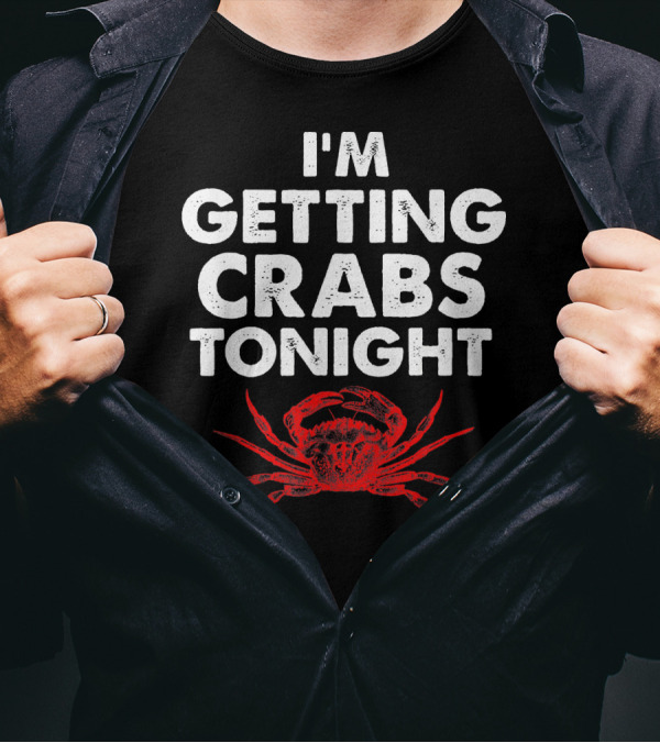 I'm Getting Crabs Tonight Crab T-Shirt