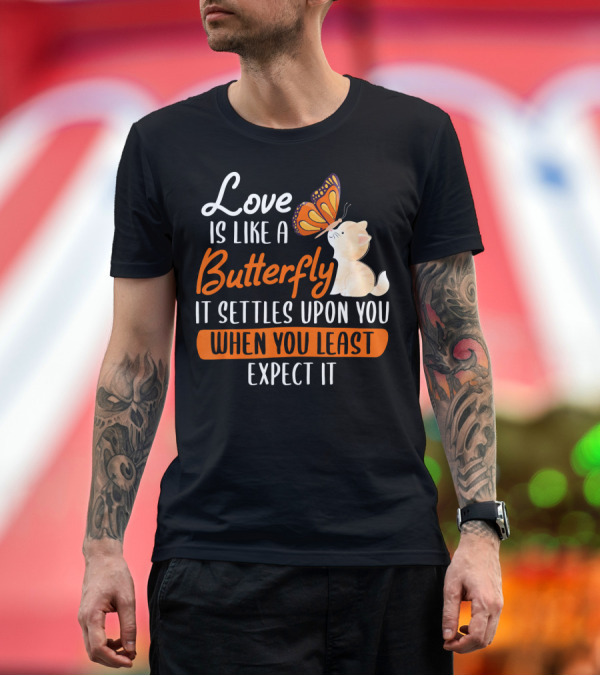 Premium T-Shirt: Love Is Like A Butterfly It Settles Upon You When You Least Expect It Cute Kitten Mon T-Shirt Love Is Like A Butterfly It Settles Upon You When You Least Expect It Cute Kitten Mon T-Shirt