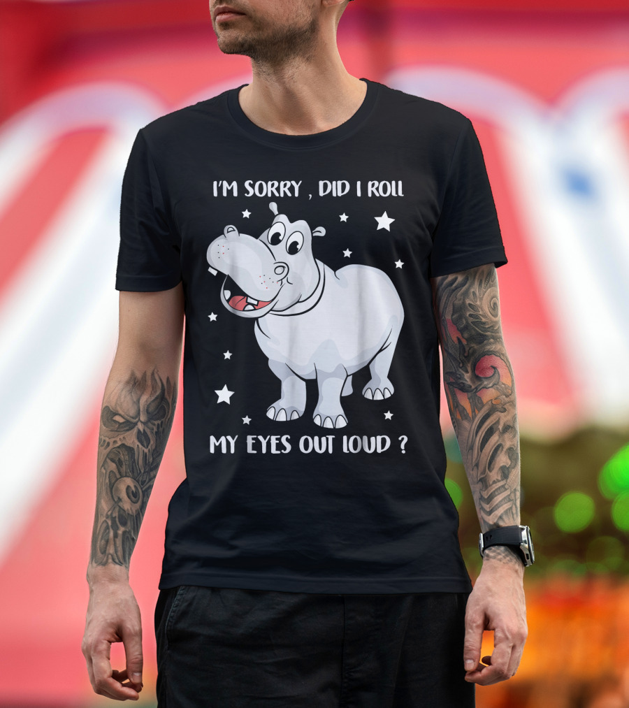 I’m Sorry Did I Roll My Eyes Out Loud Hippo Cartoon with Stars T-Shirt
