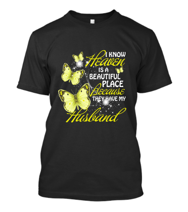 I Know Heaven Is A Beautiful Place Because They Have My Husband Butterflies T-Shirt