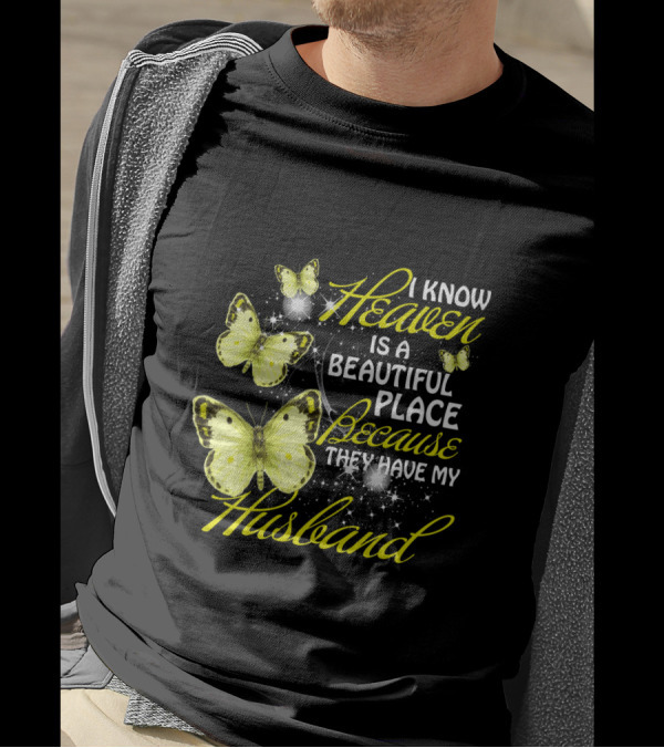 I Know Heaven Is A Beautiful Place Because They Have My Husband Butterflies T-Shirt