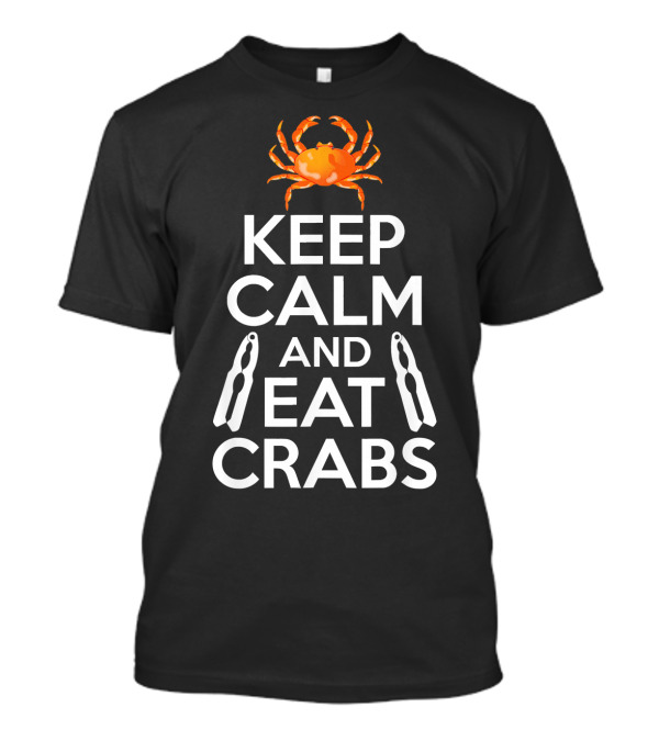 Keep Calm And Eat Crabs Funny Crabs Love T-Shirt