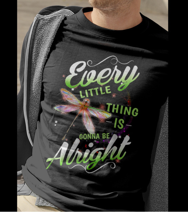 Every Little Thing Is Gonna Be Alright Dragonfly Motivation T-Shirt