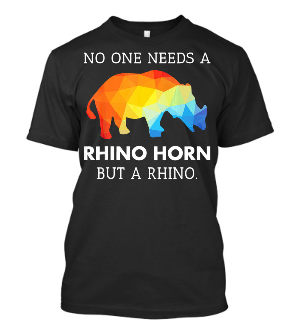 No One Needs A Rhino Horn But A Rhino Colorful Geometric Rhino T-Shirt